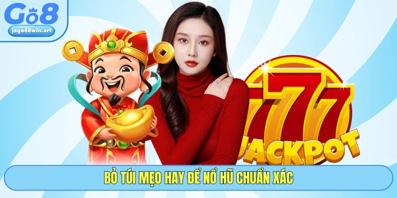 Nổ Hũ Thần Tài Và Lộ Trình Săn Jackpot Nghìn Tỷ Tại GO8 5 Bỏ túi mẹo hay để nổ hũ chuẩn xác